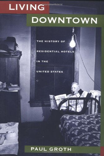 Living Downtown: The History of Residential Hotels in the United States book cover