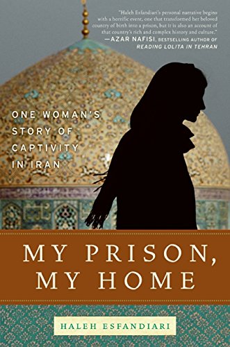 My Prison, My Home: One Woman's Story of Captivity in Iran book cover