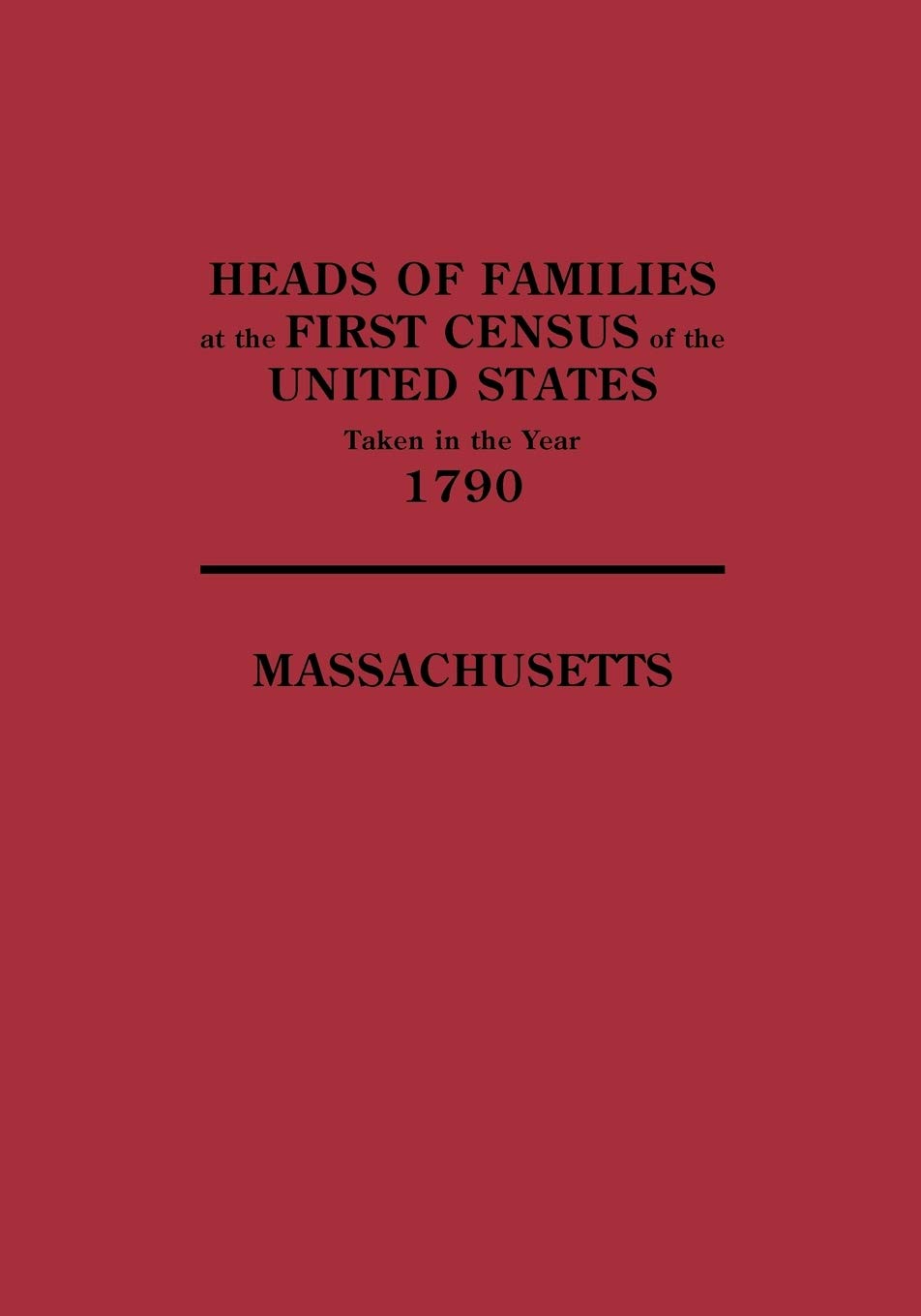 Heads of Families at the First Census of the United States Taken in the Year 1790: Massachusetts book cover