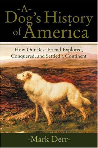 Dog's History of America: How Our Best Friend Explored, Conquered, and Settled a Continent book cover