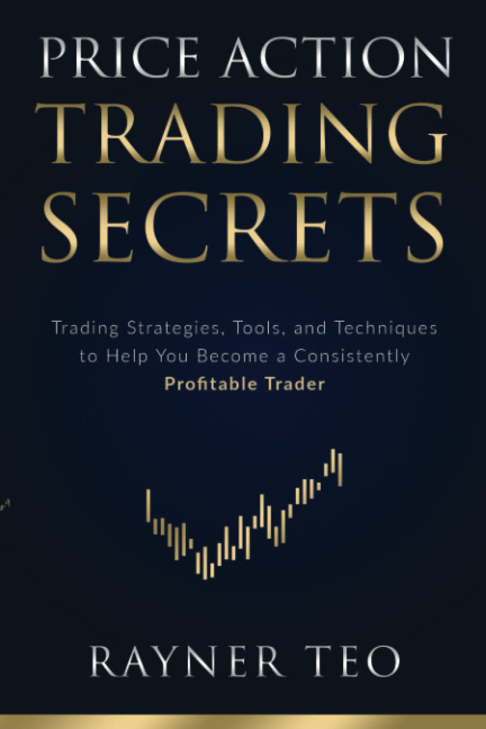 Price Action Trading Secrets: Trading Strategies, Tools, and Techniques to Help You Become a Consistently Profitable Trader