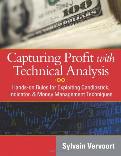 Capturing Profit with Technical Analysis: Hands-On Rules for Exploiting Candlestick, Indicator, & Money Management Techniques [With CDROM]