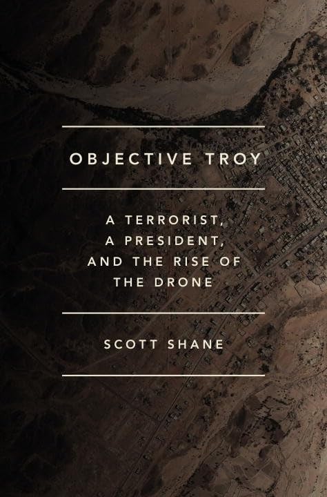 Objective Troy: A Terrorist, a President, and the Rise of the Drone