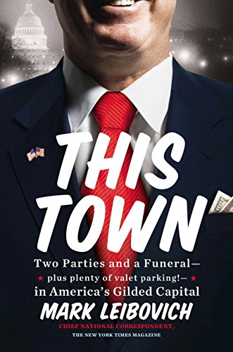 This Town: Two Parties and a Funeral--Plus Plenty of Valet Parking!--In America's Gilded Capital