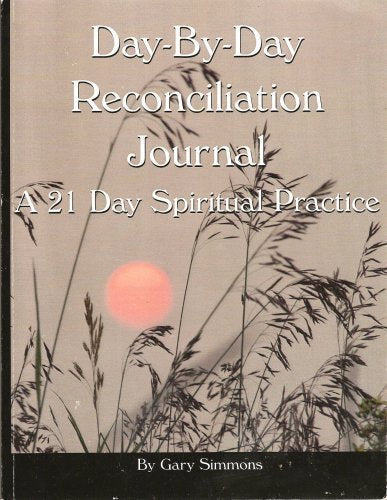 Day-By-Day Reconciliation Journal: A 21 Day Spiritual Practice