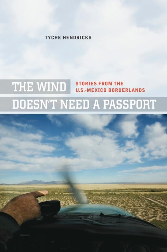 Wind Doesn't Need a Passport: Stories from the U.S.-Mexico Borderlands