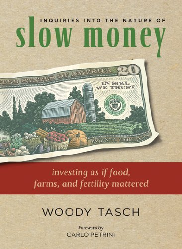 Inquiries Into the Nature of Slow Money: Investing as If Food, Farms, and Fertility Mattered