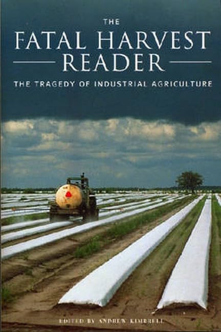 Fatal Harvest Reader: The Tragedy of Industrial Agriculture