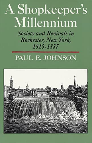 Shopkeeper's Millennium: Society and Revivals in Rochester, New York, 1815-1837 book cover