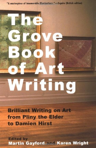 Grove Book of Art Writing: Brilliant Words on Art from Pliny the Elder to Damien Hirst