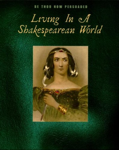 Be Thou Now Persuaded: Living in a Shakespearean World