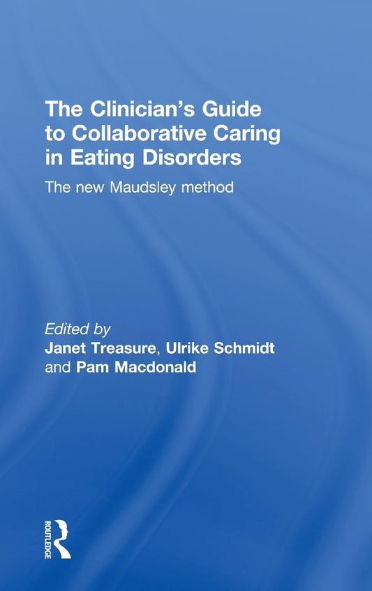Clinician's Guide to Collaborative Caring in Eating Disorders: The New Maudsley Method
