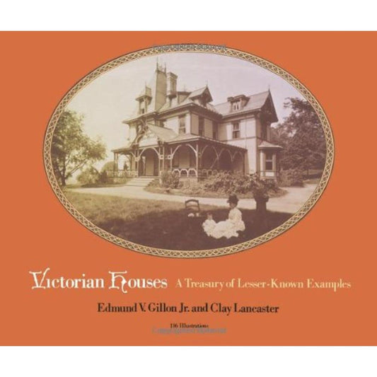 Victorian Houses: A Treasury of Lesser-Known Examples