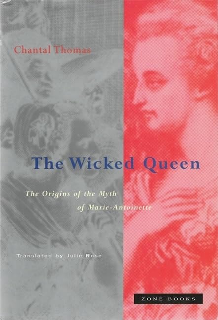 Wicked Queen: The Origins of the Myth of Marie-Antoinette (Revised)