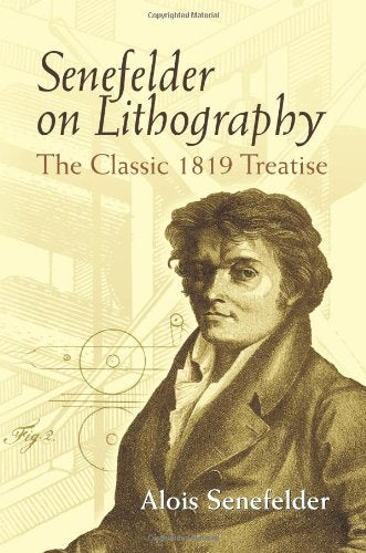 Senefelder on Lithography: The Classic 1819 Treatise book cover