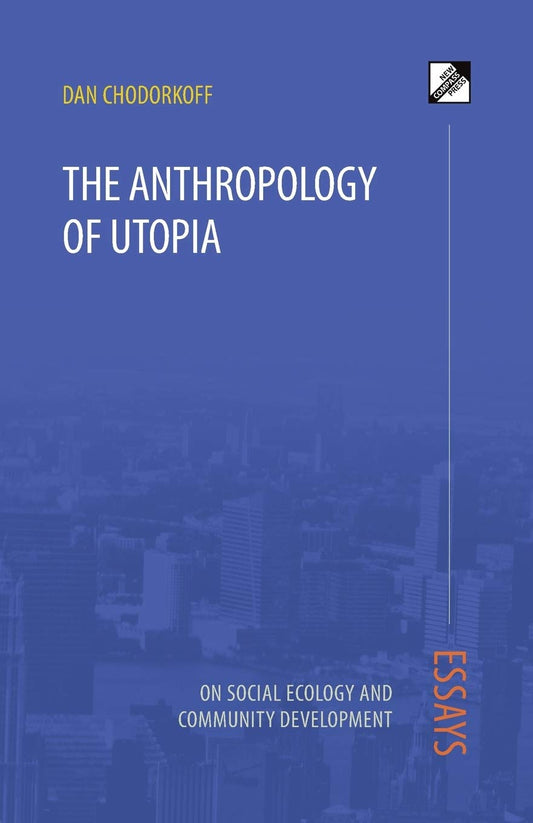 Anthropology of Utopia: Essays on Social Ecology and Community Development