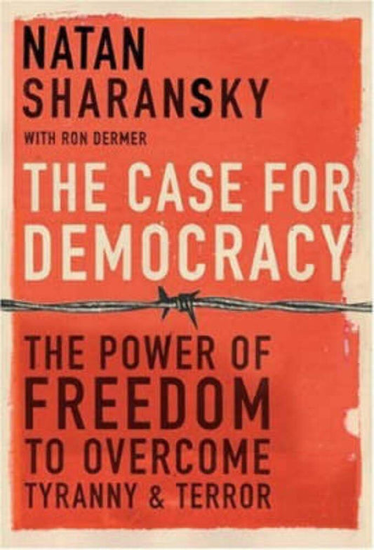 Case for Democracy: The Power of Freedom to Overcome Tyranny and Terror book cover