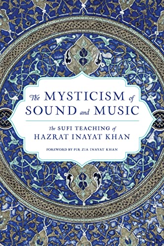 Mysticism of Sound and Music: The Sufi Teaching of Hazrat Inayat Khan