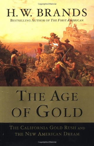 Age of Gold: The California Gold Rush and the New American Dream