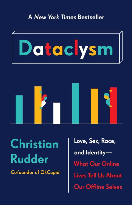 Dataclysm: Love, Sex, Race, and Identity--What Our Online Lives Tell Us about Our Offline Selves