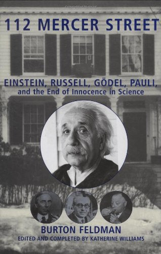 112 Mercer Street: Einstein, Russell, Godel, Pauli, and the End of Innocence in Science