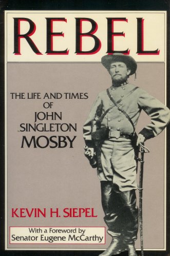Rebel: The Life and Times of John Singleton Mosby