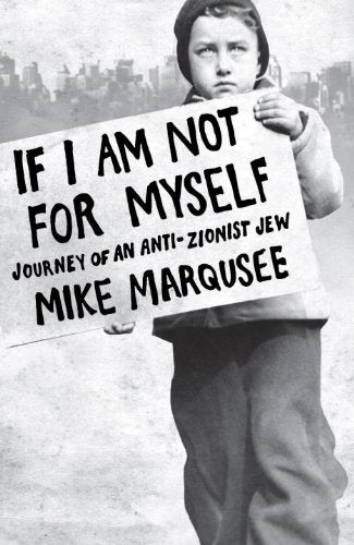 If I Am Not for Myself: Journey of an Anti-Zionist Jew