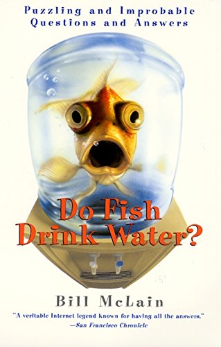 Do Fish Drink Water?: Puzzling And Improbable Questions And Answers book cover
