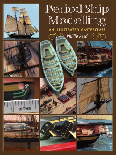 Period Ship Modelling: An Illustrated Masterclass
