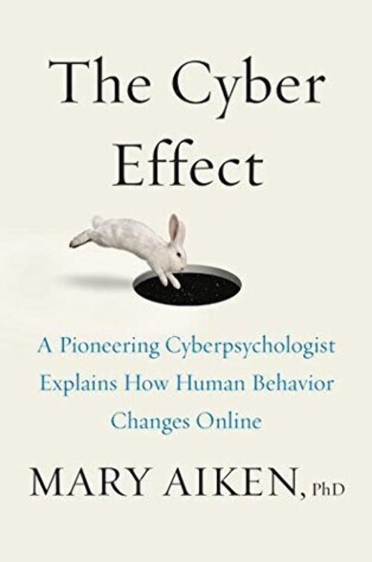 Cyber Effect: A Pioneering Cyberpsychologist Explains How Human Behavior Changes Online