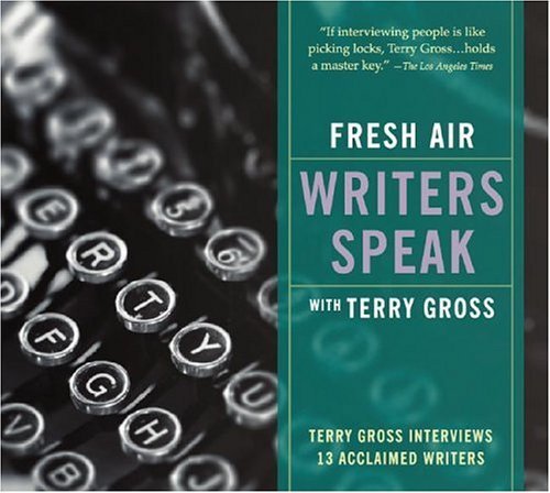 Fresh Air: Writers Speak: Terry Gross Interviews 13 Acclaimed Writers (, Original Radio Broadcast; 3.) book cover