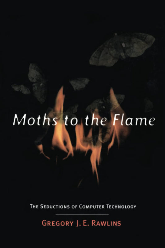 Moths to the Flame: The Seductions of Computer Technology (Revised) book cover