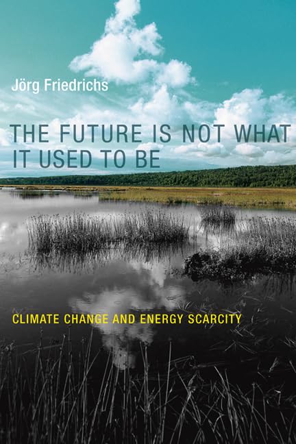 Future Is Not What It Used to Be: Climate Change and Energy Scarcity