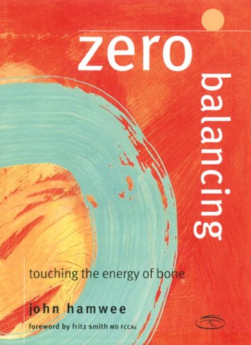 Zero Balancing: Touching the Energy of Bone