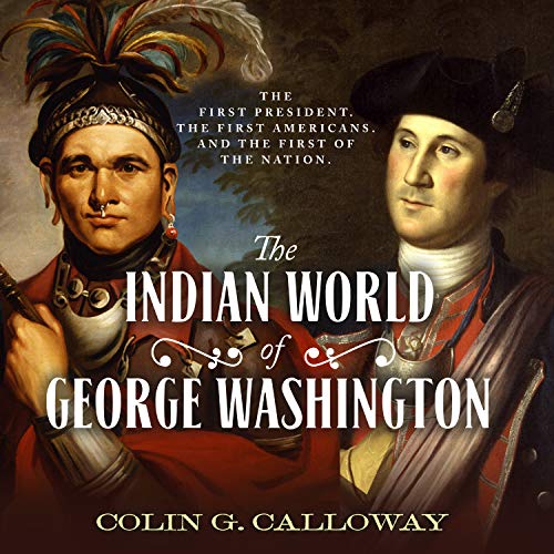 Indian World of George Washington: The First President, the First Americans, and the Birth of the Nation book cover