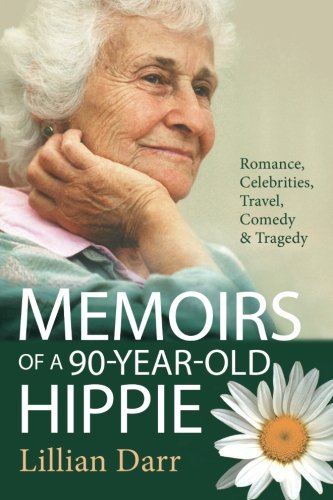 Memoirs of a 90 Year Old Hippie: Romance, Celebrities, Travel, Comedy & Tragedy