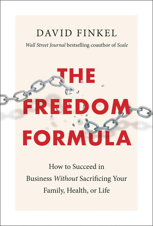 Freedom Formula: How to Succeed in Business Without Sacrificing Your Family, Health, or Life book cover