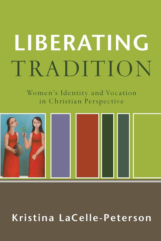Liberating Tradition: Women's Identity and Vocation in Christian Perspective book cover