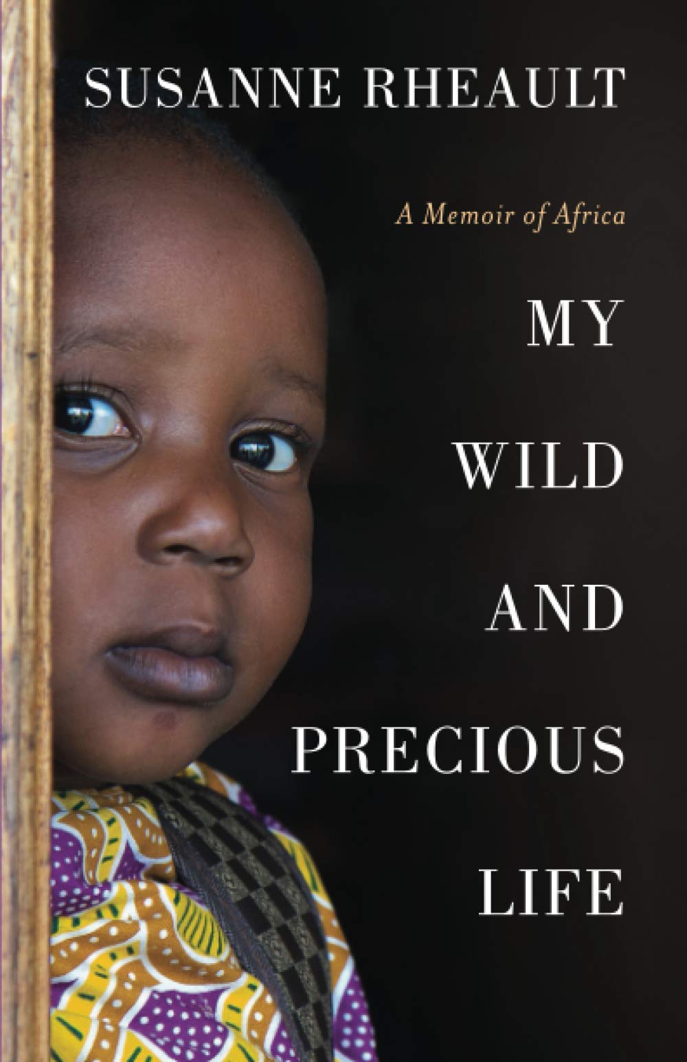 My Wild and Precious Life: A Memoir of Africa book cover