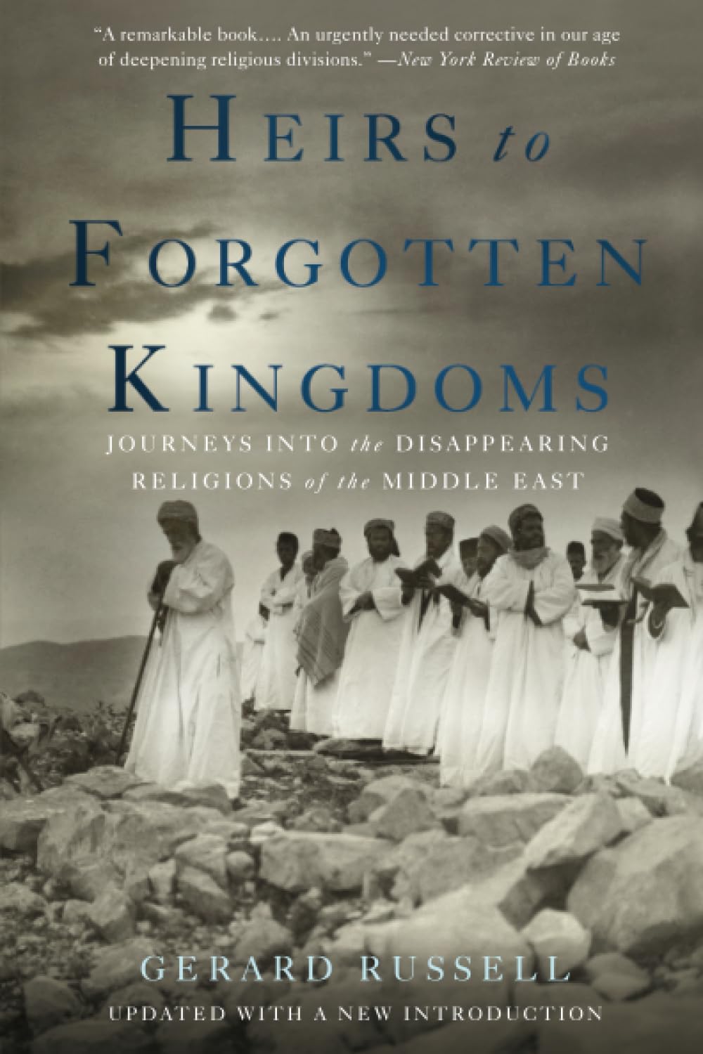 Heirs to Forgotten Kingdoms: Journeys Into the Disappearing Religions of the Middle East