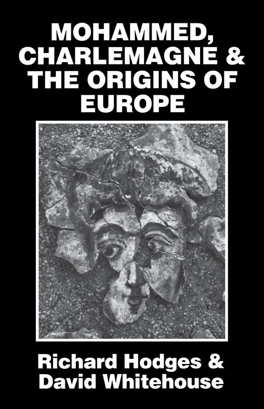 Mohammed, Charlemagne, and the Origins of Europe: The Pirenne Thesis in the Light of Archaeology