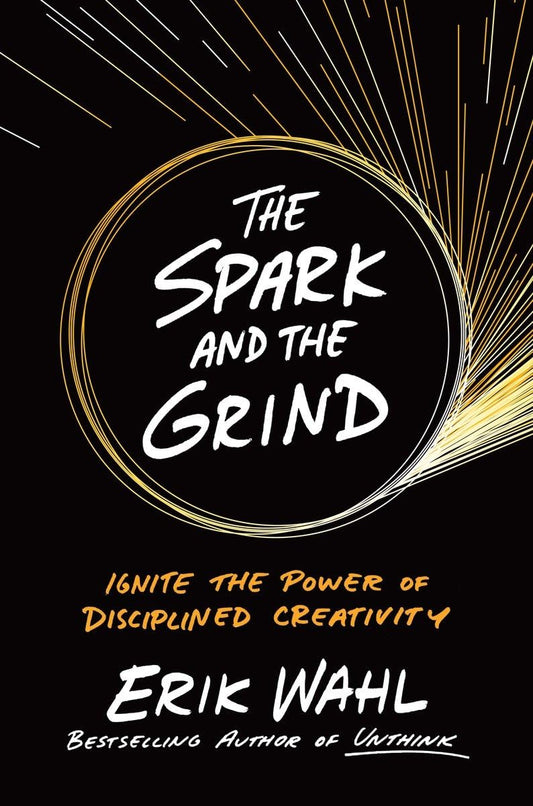 Spark and the Grind: Ignite the Power of Disciplined Creativity book cover