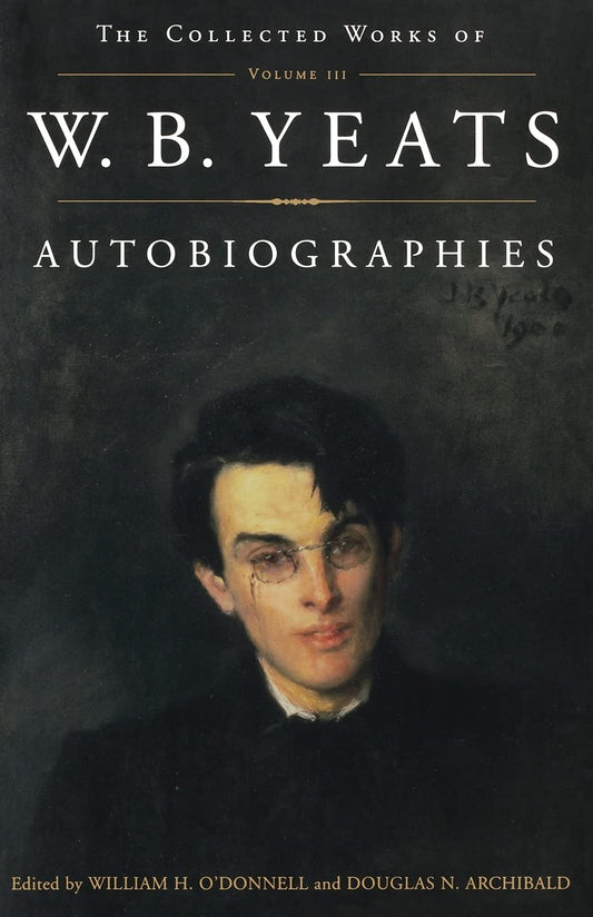 Collected Works of W.B. Yeats Vol. III: Autobiographies (Original)