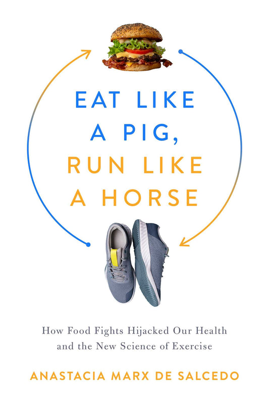 Eat Like a Pig, Run Like a Horse: How Food Fights Hijacked Our Health and the New Science of Exercise book cover