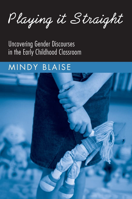 Playing It Straight: Uncovering Gender Discourse in the Early Childhood Classroom