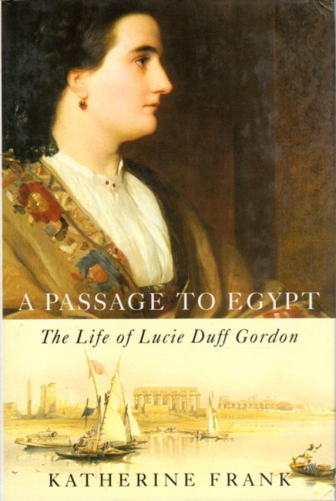 Passage to Egypt: The Life of Lucie Duff Gordon