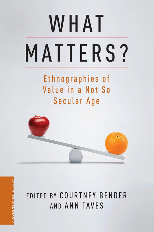 What Matters?: Ethnographies of Value in a Not So Secular Age book cover