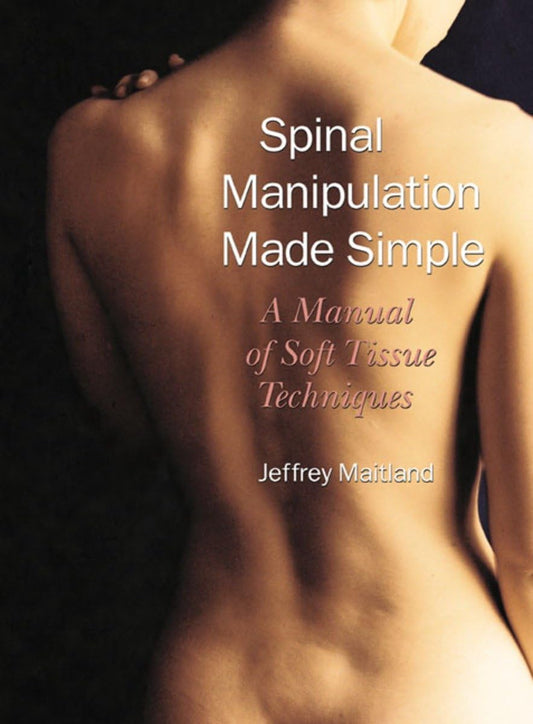 Spinal Manipulation Made Simple: A Manual of Soft Tissue Techniques book cover