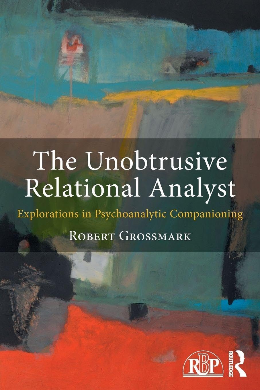 Unobtrusive Relational Analyst: Explorations in Psychoanalytic Companioning book cover