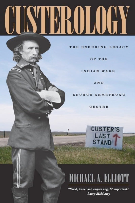Custerology: The Enduring Legacy of the Indian Wars and George Armstrong Custer book cover